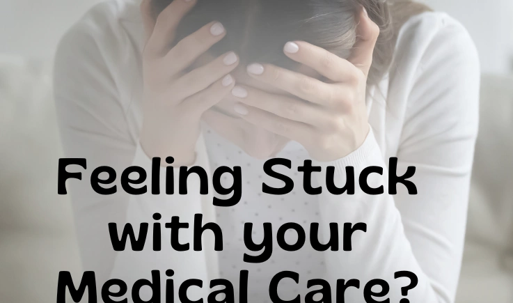 Feeling Stuck With Your Medical Care?