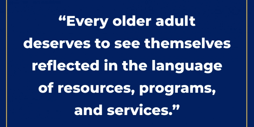 Words Matter: Reframing Language to Support All Older Adults Words Matter: Reframing Language to Support All Older Adults